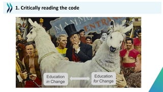 Photo by David Marcu on Unsplash
1. Critically reading the code
Education
in Change
Education
for Change
 