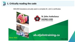 500,000 Canadians annually seek to complete St. John’s certificates
Since 1833
TWIG, 2021
1. Critically reading the code
 