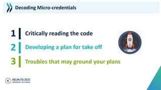 Critically reading the code
Developing a plan for take off
Troubles that may ground your plans
Decoding Micro-credentials
 