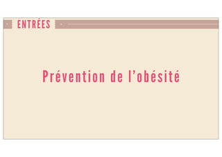 ENTRÉES
Prévention de l’obésité
 