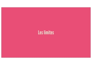 Les limites
 