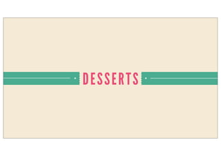 DESSERTS
 