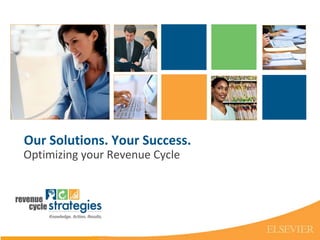 Our Solutions. Your Success. Optimizing your Revenue Cycle  