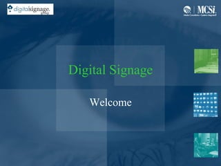 Digital Signage

   Welcome
 