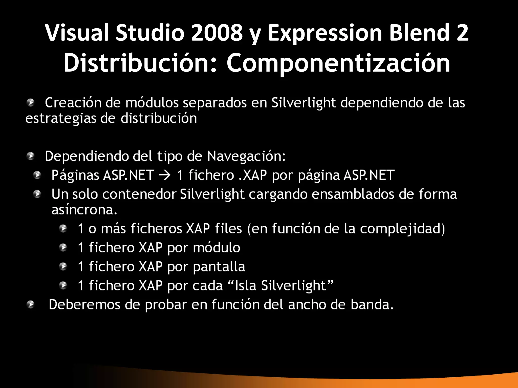 Visual Studio 2008 y Expression Blend 2
 Distribución: Componentización
 
