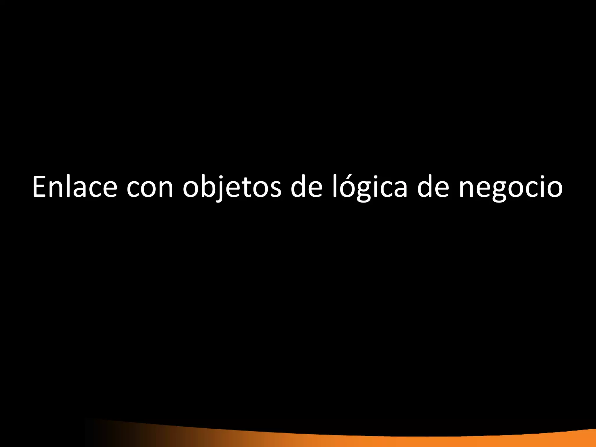Enlace con objetos de lógica de negocio
 