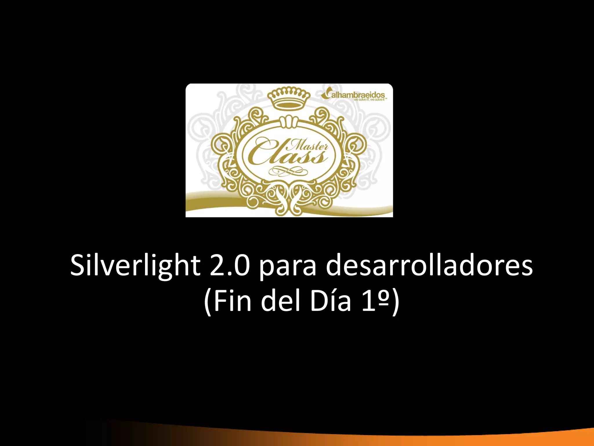 Silverlight 2.0 para desarrolladores
           (Fin del Día 1º)
 