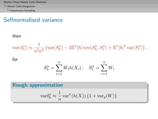 Markov Chain Monte Carlo Methods
  Monte Carlo Integration
     Importance Sampling



Selfnormalised variance

      then...