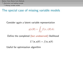 Markov Chain Monte Carlo Methods
  Motivation and leading example
     Missing variable models



The special case of miss...