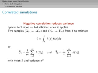 Markov Chain Monte Carlo Methods
  Monte Carlo Integration
     Acceleration methods



Correlated simulations

          ...