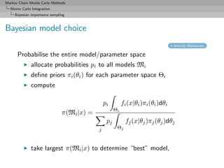 Markov Chain Monte Carlo Methods
  Monte Carlo Integration
     Bayesian importance sampling



Bayesian model choice
    ...