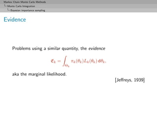 Markov Chain Monte Carlo Methods
  Monte Carlo Integration
     Bayesian importance sampling



Evidence



      Problems...
