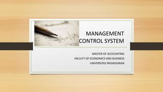 MANAGEMENT
CONTROL SYSTEM
MASTER OF ACCOUNTING
FACULTY OF ECONOMICS AND BUSINESS
UNIVERSITAS PADJADJARAN
 