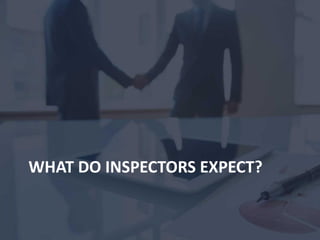 Paragon Solutions, Inc. Proprietary and Confidential
- 6 -
WHAT DO INSPECTORS EXPECT?
 