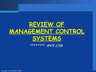 `` REVIEW OF MANAGEMENT CONTROL SYSTEMS ********  PVT LTD  