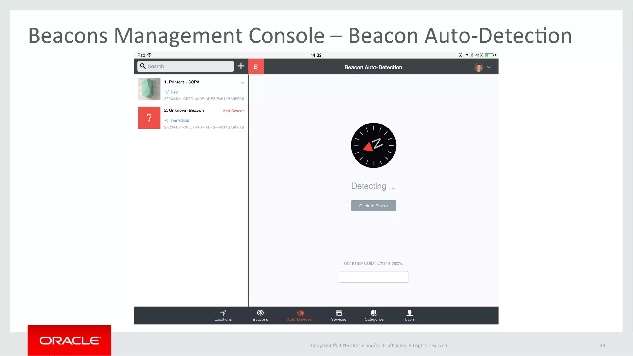 Copyright	©	2015	Oracle	and/or	its	aﬃliates.	All	rights	reserved.		
Beacons	Management	Console	–	Beacon	Auto-Detec@on	
24	
 