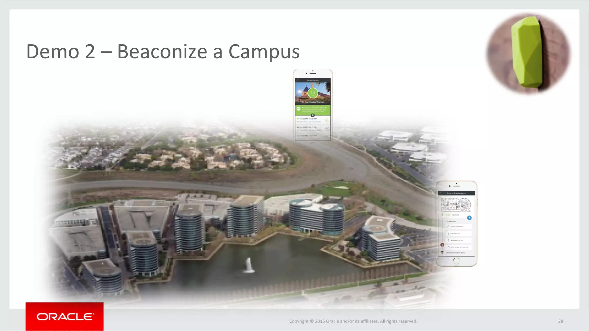 Copyright	©	2015	Oracle	and/or	its	aﬃliates.	All	rights	reserved.		
Demo	2	–	Beaconize	a	Campus		
28	
 