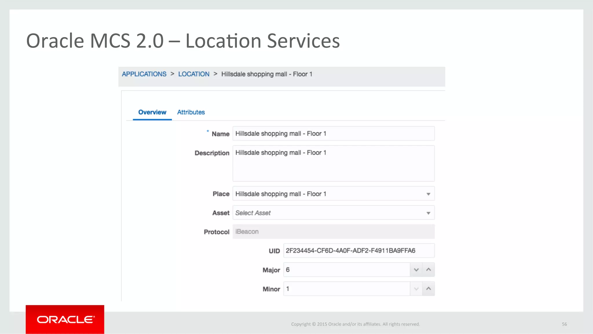 Copyright	©	2015	Oracle	and/or	its	aﬃliates.	All	rights	reserved.		 56	
Oracle	MCS	2.0	–	Loca@on	Services	
 