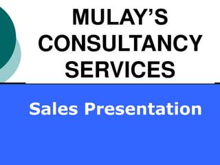 Sales Presentation
MULAY’S
CONSULTANCY
SERVICES
 