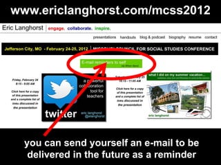 www.ericlanghorst.com/mcss2012
www.ericlanghorst.com/mcss2012




  you can send yourself an e-mail to be
   delivered in the future as a reminder
 