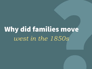 Why did families move
west in the 1850s
 