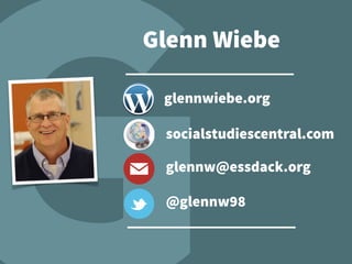 glennw@essdack.org
@glennw98
glennwiebe.org
socialstudiescentral.com
Glenn Wiebe
 
