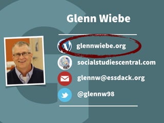 glennw@essdack.org
@glennw98
glennwiebe.org
socialstudiescentral.com
Glenn Wiebe
 