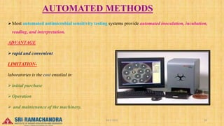 AUTOMATED METHODS
Most automated antimicrobial sensitivity testing systems provide automated inoculation, incubation,
reading, and interpretation.
ADVANTAGE
rapid and convenient
LIMITATION-
laboratories is the cost entailed in
initial purchase
Operation
 and maintenance of the machinery.
04-2-2023 20
15-03-2023
 