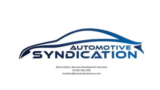 Mark Sullivan, Business Development Executive
C# 302.766.2350
msullivan@autosyndicationusa.com
 