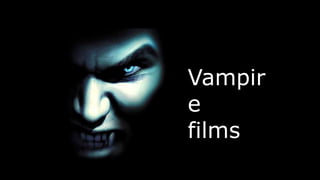 Vampire
films
 