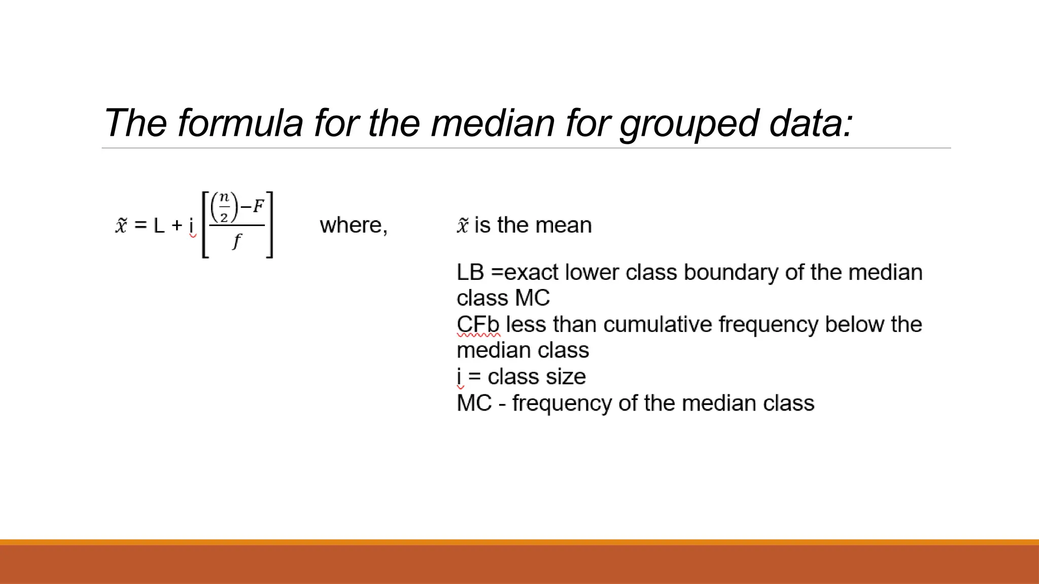 The formula for the median for grouped data:
 