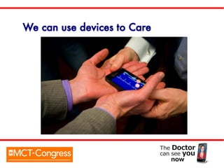 We can use devices to Care
 