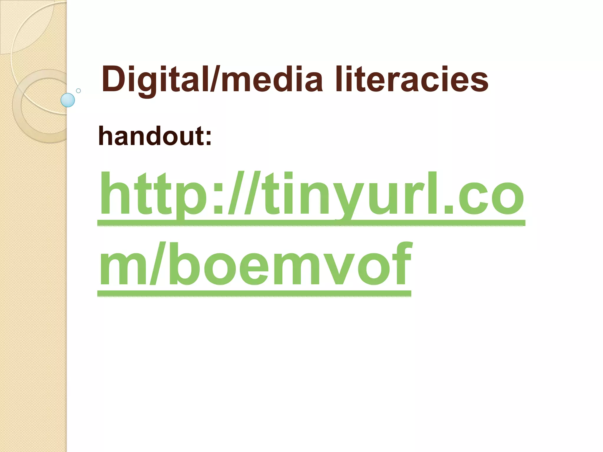 Digital/media literacies
handout:

http://tinyurl.co
m/boemvof
 