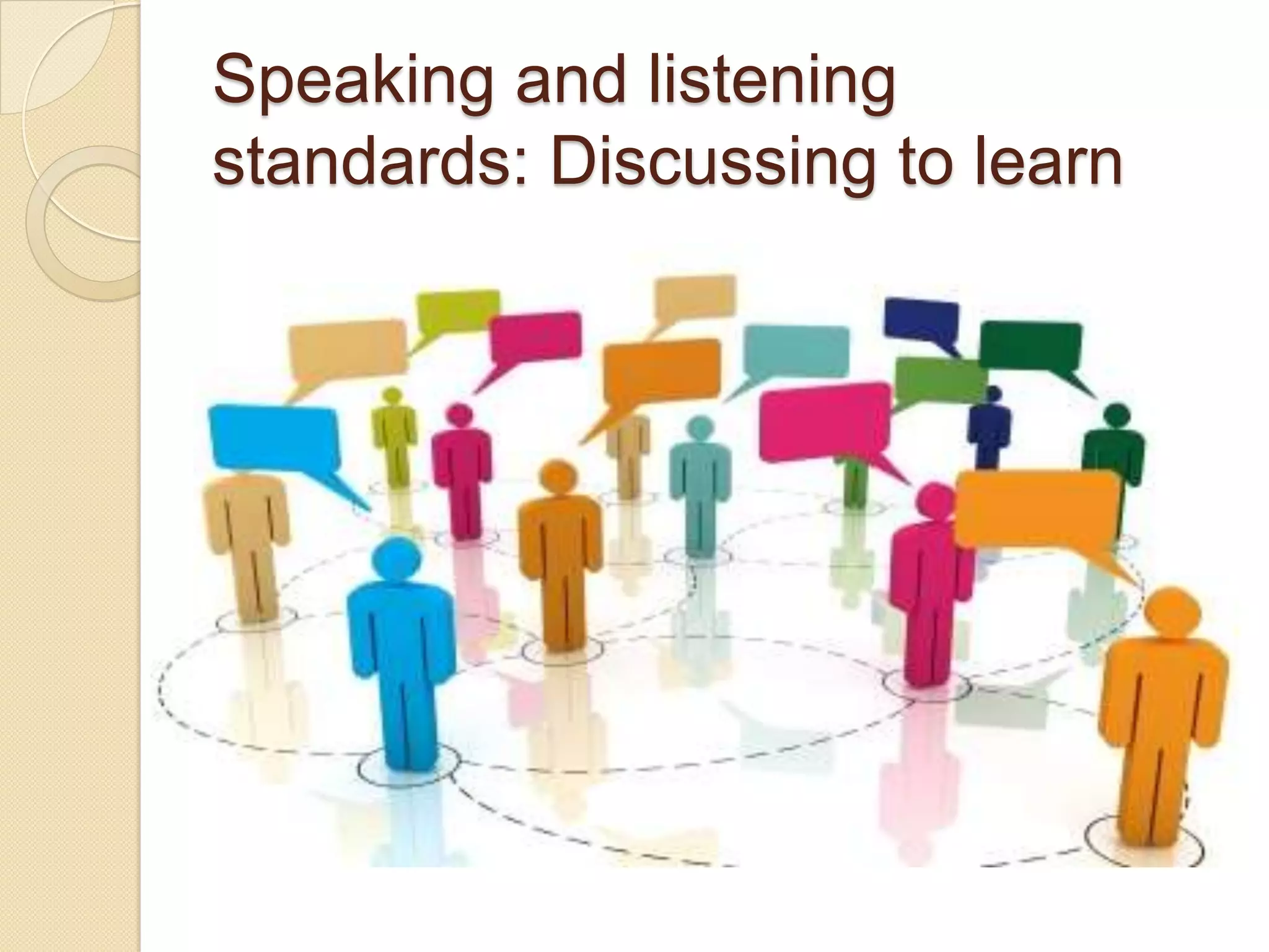 Speaking and listening
standards: Discussing to learn
 