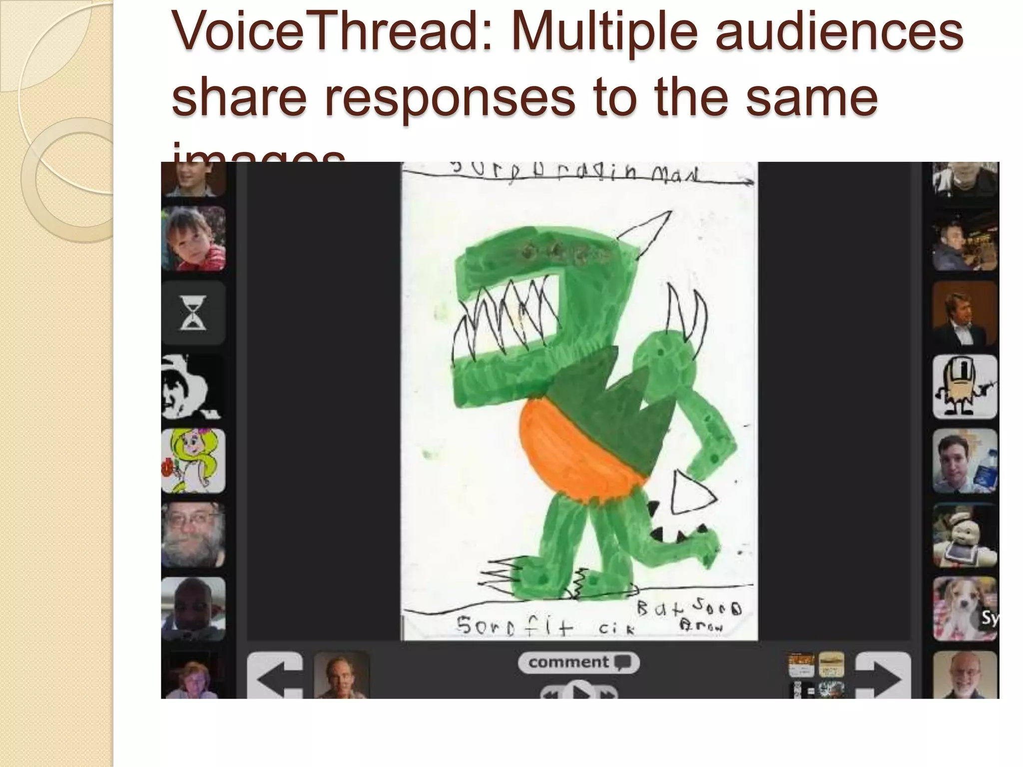 VoiceThread: Multiple audiences
share responses to the same
images
 