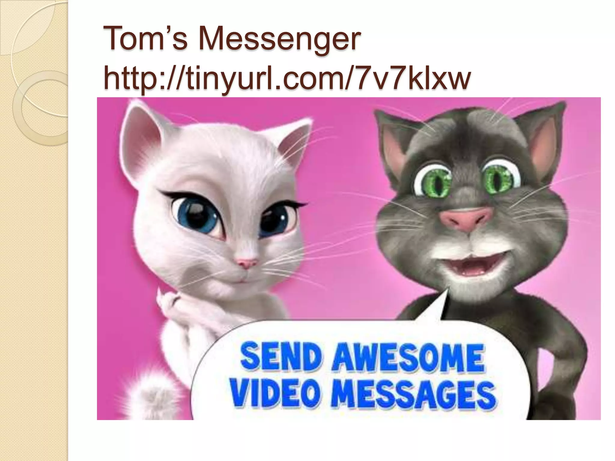 Tom’s Messenger
http://tinyurl.com/7v7klxw
 
