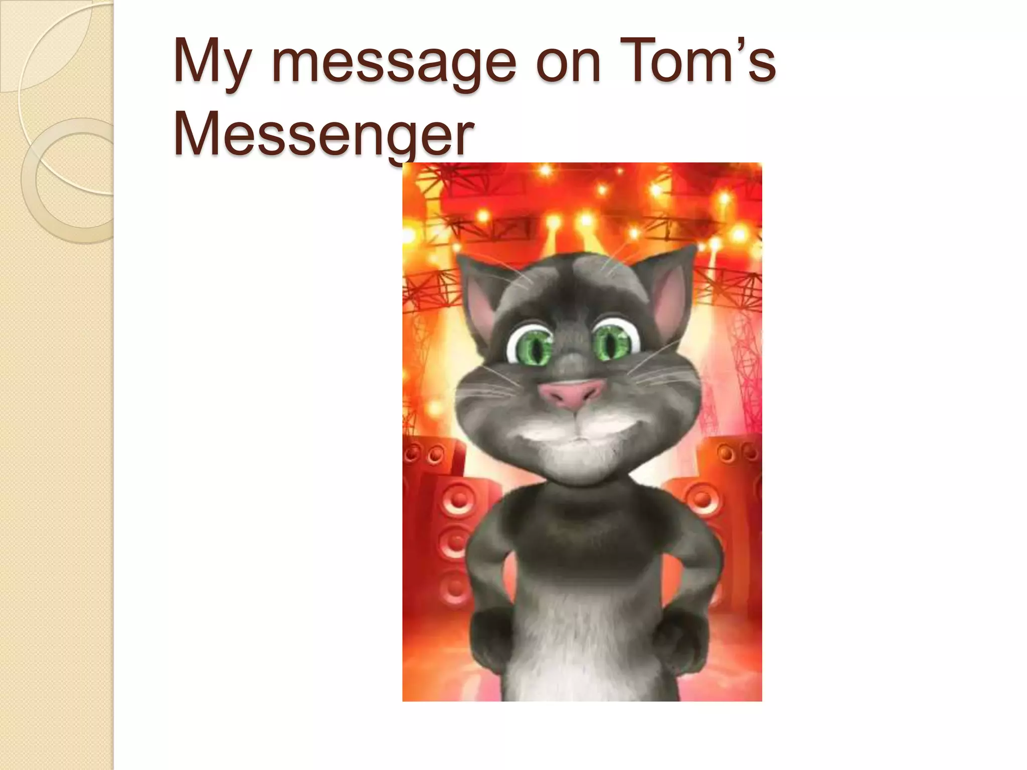 My message on Tom’s
Messenger
 