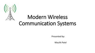 Modern Wireless
Communication Systems
Presented by:
Maulik Patel
 