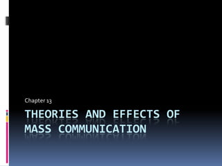 Theories and effects of Mass communication Chapter 13 