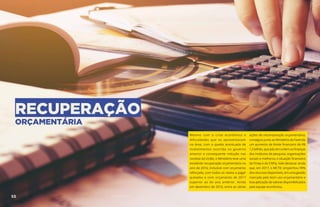 RECUPERAÇÃO
ORÇAMENTÁRIA
Mesmo com a crise econômica e
dificuldades que se apresentavam
na área, com a queda acentuada de
investimentos ocorrida no governo
anterior e consequente redução nas
receitas da União, o Ministério teve uma
excelente recuperação orçamentária no
ano de 2016, inclusive com orçamento
reforçado, com todos os restos a pagar
quitados e com orçamento de 2017
superior ao do ano anterior. Ainda
em dezembro de 2016, entre as várias
ações de recomposição orçamentária,
conseguiu junto ao Ministério da Fazenda
um aumento de limite financeiro de R$
1,5 bilhão, que pôs em ordem as finanças
dos institutos de pesquisa, organizações
sociais e melhorou a situação financeira
da Finep e do CNPq. Vale destacar ainda
que, em 2017, o MCTIC empenhou 99%
dos recursos disponíveis, em uma gestão
marcada pelo bom uso orçamentário e
boa aplicação de valores disponibilizados
pela equipe econômica.
AÇÕES MCTIC55 56MINISTÉRIO DA CIÊNCIA, TECNOLOGIA, INOVAÇÕES E COMUNICAÇÕES
 