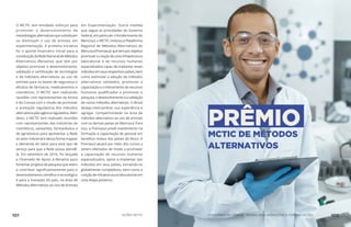 O MCTIC tem envidado esforços para
promover o desenvolvimento de
metodologiasalternativasquesubstituam
ou diminuam o uso de animais em
experimentação. A primeira iniciativa
foi o aporte financeiro inicial para a
constituiçãodaRedeNacionaldeMétodos
Alternativos (Renama), que tem por
objetivo promover o desenvolvimento,
validação e certificação de tecnologias
e de métodos alternativos ao uso de
animais para os testes de segurança e
eficácia de fármacos, medicamentos e
cosméticos. O MCTIC vem realizando
reuniões com representantes da Anvisa
e do Concea com o intuito de promover
a aceitação regulatória dos métodos
alternativospelaagênciareguladora.Além
disso, o MCTIC tem realizado reuniões
com representantes das indústrias de
cosméticos, saneantes, farmacêutica e
de agrotóxicos para apresentar a Rede
ao setor industrial e dessa forma mapear
a demanda do setor para esse tipo de
serviço para que a Rede possa atendê-
la. Em setembro de 2016, foi lançada
a Chamada de Apoio à Renama para
fomentar projetos de pesquisa que visem
a contribuir significativamente para o
desenvolvimento científico e tecnológico
e para a inovação do país, na área de
Métodos Alternativos ao Uso de Animais
em Experimentação. Outra medida
que segue as prioridades do Governo
Federal,emparticularofortalecimentodo
Mercosul, o MCTIC instituiu a Plataforma
Regional de Métodos Alternativos do
Mercosul(Premasul),quetemporobjetivo
promoveracriaçãodeumainfraestrutura
laboratorial e de recursos humanos
especializados capaz de implantar esses
métodosemseusrespectivospaíses,bem
como estimular a adoção de métodos
alternativos validados, promover a
capacitação e o treinamento de recursos
humanos qualificados e promover a
pesquisa,odesenvolvimentoeavalidação
de novos métodos alternativos. O Brasil
deseja intercambiar sua experiência e
agregar competitividade na área de
métodos alternativos ao uso de animais
com os demais países do Mercosul. Para
isso, a Premasul prevê investimento na
formação e capacitação de pessoal em
benefício mútuo dos países do bloco. A
Premasul atuará por meio dos cursos a
serem ofertados de modo a promover
a capacitação de recursos humanos
especializados, aptos a implantar tais
métodos em seus países, tornando-os
globalmente competitivos, bem como a
criação de infraestrutura laboratorial em
uma etapa posterior.
PRÊMIO
MCTIC DE MÉTODOS
ALTERNATIVOS
101 AÇÕES MCTIC MINISTÉRIO DA CIÊNCIA, TECNOLOGIA, INOVAÇÕES E COMUNICAÇÕES 102
 