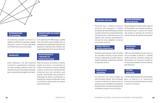 As indústrias situadas no interior ou
regiões periféricas às grandes capitais
passarão a contar com alta capacidade
de infraestrutura de comunicação.
Essas indústrias, com alto potencial
econômico e geralmente localizadas
em áreas remotas, poderão contar com
infraestruturadecomunicaçãonecessária
paraoavançodeseusnegóciosedosetor.
Comcoberturaem100%dopaís,osatélite
será uma ótima oportunidade para as
operadorasdecelularpotencializaremseu
backhaul e o atendimento a clientes com
as tecnologias 3G, 4G e, futuramente, 5G.
Além de serviços de acesso à internet,
órgãos que atuam na prevenção do
impacto de desastres naturais poderão
conectar sensores de monitoramento
ambiental que são utilizados para
produzir informações que permitam a
elaboração de alertas, a prevenção e a
redução dos impactos ambientais, sociais
e econômicos decorrentes de eventos
naturais extremos.
MASSIFICAÇÃO DO ACESSO
À INTERNET
INTERIORIZAÇÃO
DA ECONOMIA
MONITORAMENTO
E PREVISÃO DE
EVENTOS NATURAIS
MINERAÇÃO
Permitirá que a Telebras promova
parcerias com pequenos e médios
provedoresdeinternet(ISPs)paravendade
conexão à internet e, consequentemente,
contribuirá para o desenvolvimento das
regiões mais carentes, possibilitando a
inclusão de novos cidadãos na internet
no território nacional.
Oportunidadedeconectartodosospostos
de fiscalização nas rodovias brasileiras,
permitindo que o acesso em tempo
real amplie os sistemas de controle e
monitoramento de eventos nas estradas.
MAIOR SEGURANÇA
NAS RODOVIAS
PARCERIA COM ISPS
Permitirá que hospitais e áreas de saúde
de municípios remotos no país tenham
acesso às aplicações de Saúde Pública e
Gestão Hospitalar amplamente utilizadas
em grandes centros.
Em parceria com outros órgãos da
administração pública, ficará facilitado
o acesso à internet, em cada recanto do
país,paramaiorfacilidadedeoperaçãoda
Receita Federal, emissão de passaportes,
previdência privada e outros serviços.
Além da capacidade exclusiva para as
Forças Armadas na Banda X, o satélite
poderá oferecer cobertura integral de
fiscalização nas fronteiras brasileiras,
inclusive das unidades remotas militares,
pela Banda Ka.
Tornará viável soluções de conectividade
para os bancos e os respectivos
terminais de autoatendimento em todo
o território nacional.
SEGURANÇA
NACIONAL
SISTEMA
BANCÁRIO
SAÚDE PÚBLICA E
GESTÃO HOSPITALAR
SERVIÇOS DE
CIDADANIA
15 AÇÕES MCTIC MINISTÉRIO DA CIÊNCIA, TECNOLOGIA, INOVAÇÕES E COMUNICAÇÕES 16
 