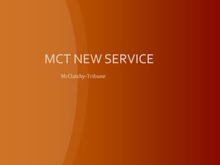 MCT NEW SERVICE McClatchy-Tribune 