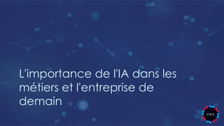 L'importance de l'IA dans les
métiers et l'entreprise de
demain
 