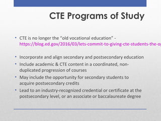 • CTE is no longer the “old vocational education” -
https://blog.ed.gov/2016/03/lets-commit-to-giving-cte-students-the-op
...