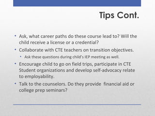 Tips Cont.
• Ask, what career paths do these course lead to? Will the
child receive a license or a credential?
• Collabora...