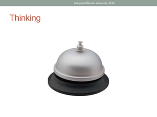 Suleyman Demirel University, 2012




Thinking
 
