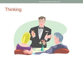 Suleyman Demirel University, 2012




Thinking
 