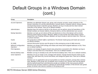 Default Groups in a Windows Domain
                    (cont.)




MCTS Windows Server 2008 Active Directory   41
 