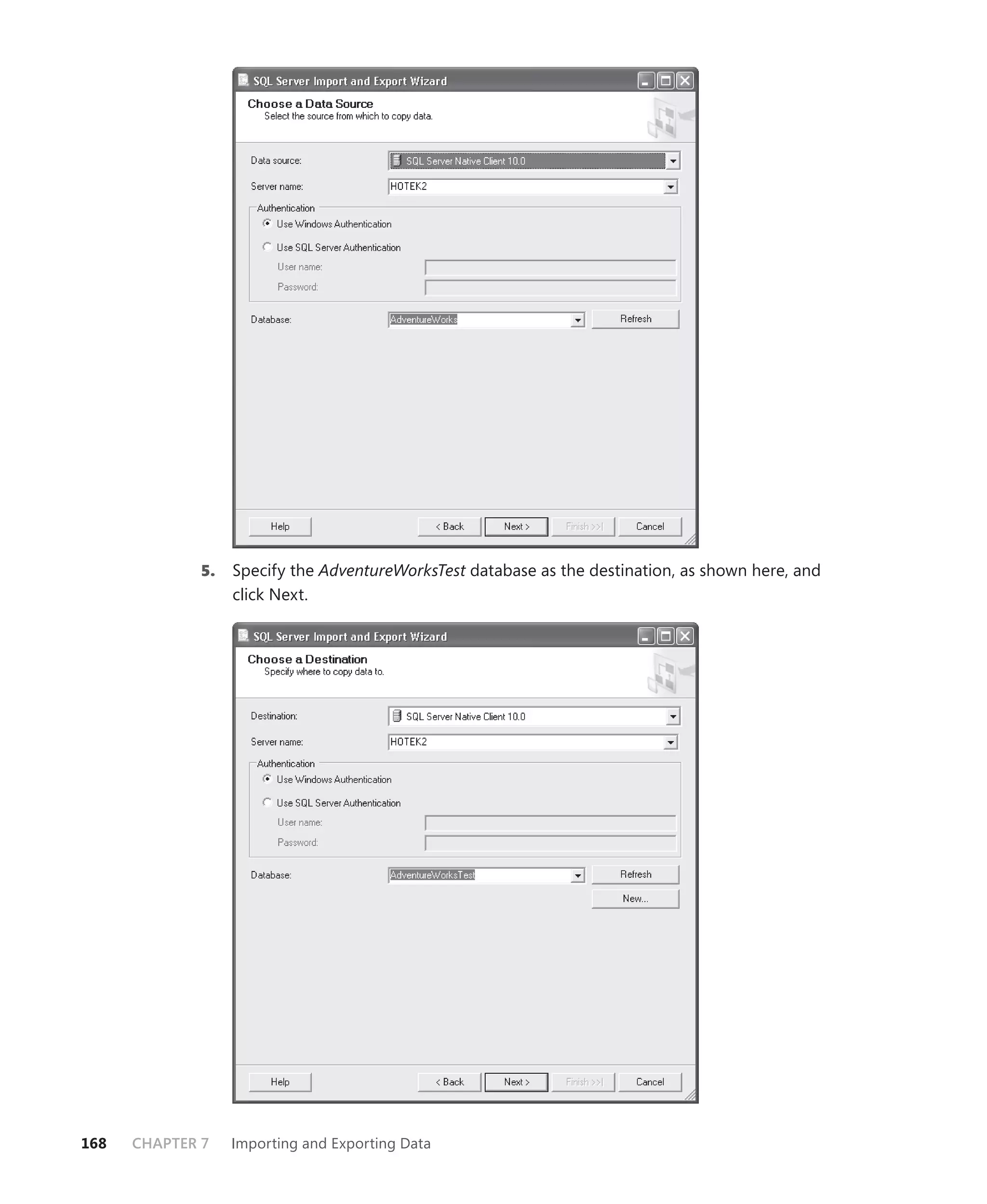 5.   Specify the AdventureWorksTest database as the destination, as shown here, and
                   click Next.




168   CHAPTER 7    Importing and Exporting Data
 